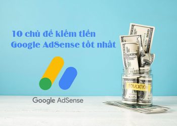 10 chủ đề kiếm tiền Google AdSense tốt nhất 2024