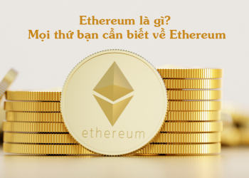 Ethereum là gì? Mọi thứ bạn cần biết về Ethereum